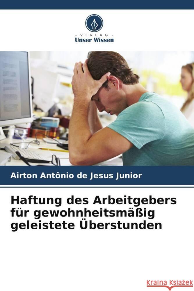 Haftung des Arbeitgebers für gewohnheitsmäßig geleistete Überstunden Jesus Junior, Airton Antônio de 9786208301309