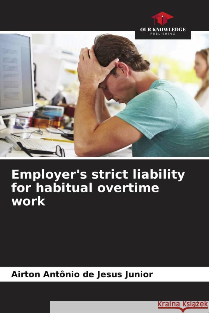 Employer's strict liability for habitual overtime work Jesus Junior, Airton Antônio de 9786208301316