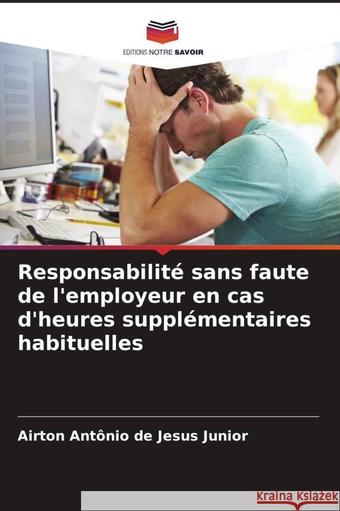 Responsabilité sans faute de l'employeur en cas d'heures supplémentaires habituelles Jesus Junior, Airton Antônio de 9786208301354