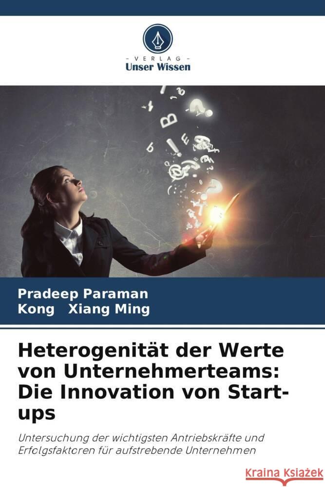 Heterogenität der Werte von Unternehmerteams: Die Innovation von Start-ups Paraman, Pradeep, Xiang Ming, Kong 9786208301361 Verlag Unser Wissen