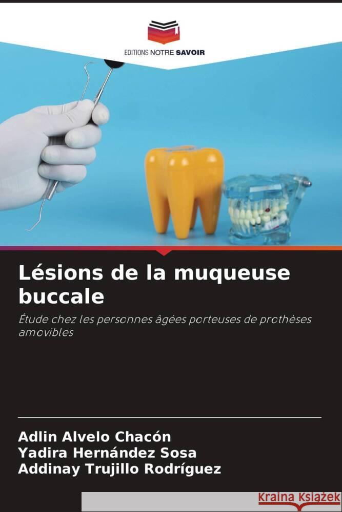 Lésions de la muqueuse buccale Alvelo Chacón, Adlin, Hernández Sosa, Yadira, Trujillo Rodríguez, Addinay 9786208301491