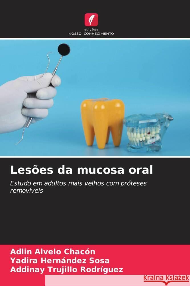 Lesões da mucosa oral Alvelo Chacón, Adlin, Hernández Sosa, Yadira, Trujillo Rodríguez, Addinay 9786208301507