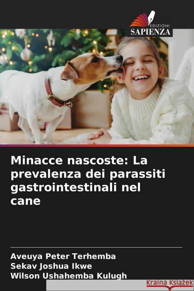 Minacce nascoste: La prevalenza dei parassiti gastrointestinali nel cane Terhemba, Aveuya Peter, Ikwe, Sekav Joshua, Kulugh, Wilson Ushahemba 9786208301675