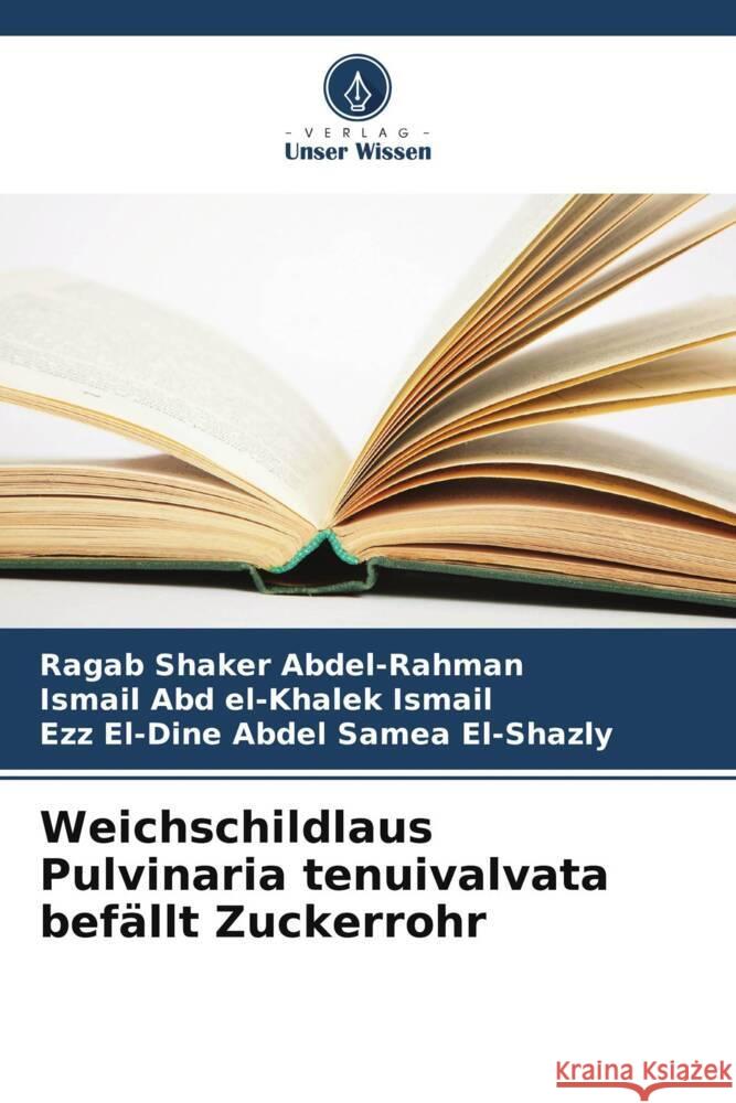 Weichschildlaus Pulvinaria tenuivalvata befällt Zuckerrohr Shaker Abdel-Rahman, Ragab, Ismail, Ismail Abd el-Khalek, Abdel Samea El-Shazly, Ezz El-Dine 9786208301743