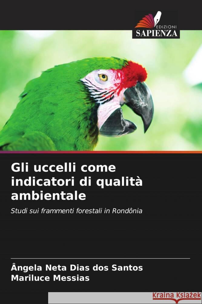 Gli uccelli come indicatori di qualità ambientale Neta Dias dos Santos, Ângela, Messias, Mariluce 9786208302252