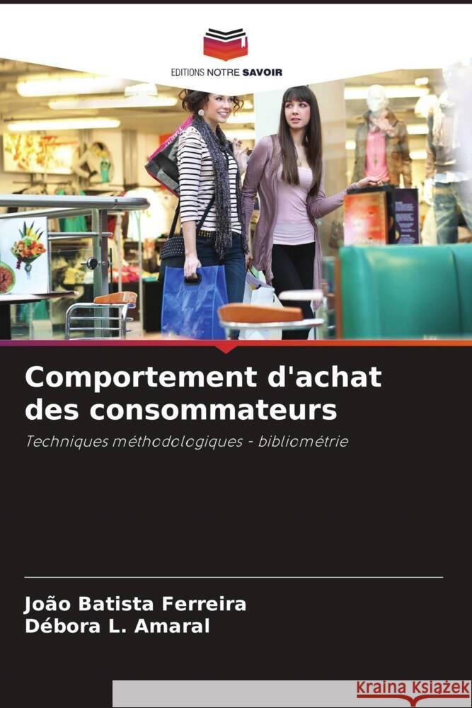 Comportement d'achat des consommateurs Ferreira, João Batista, L. Amaral, Débora 9786208302290