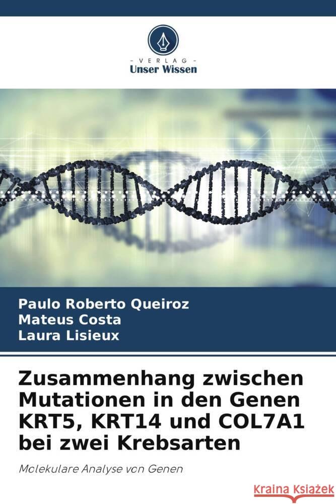 Zusammenhang zwischen Mutationen in den Genen KRT5, KRT14 und COL7A1 bei zwei Krebsarten Queiroz, Paulo Roberto, Costa, Mateus, Lisieux, Laura 9786208302467