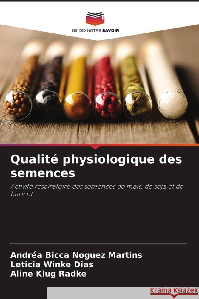 Qualité physiologique des semences Bicca Noguez Martins, Andréa, Winke Dias, Leticia, Klug Radke, Aline 9786208302917 Editions Notre Savoir