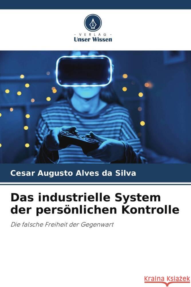 Das industrielle System der persönlichen Kontrolle Silva, Cesar Augusto Alves da 9786208302948