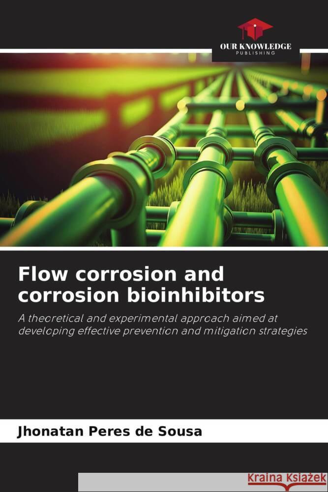 Flow corrosion and corrosion bioinhibitors Peres de Sousa, Jhonatan 9786208303174