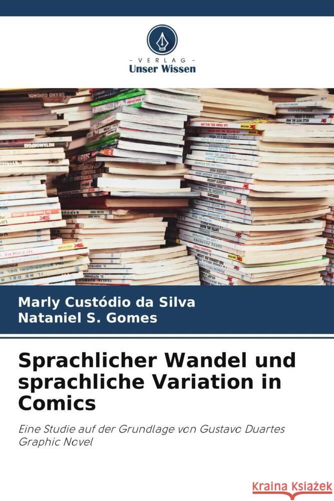 Sprachlicher Wandel und sprachliche Variation in Comics Silva, Marly Custódio da, Gomes, Nataniel S. 9786208303501