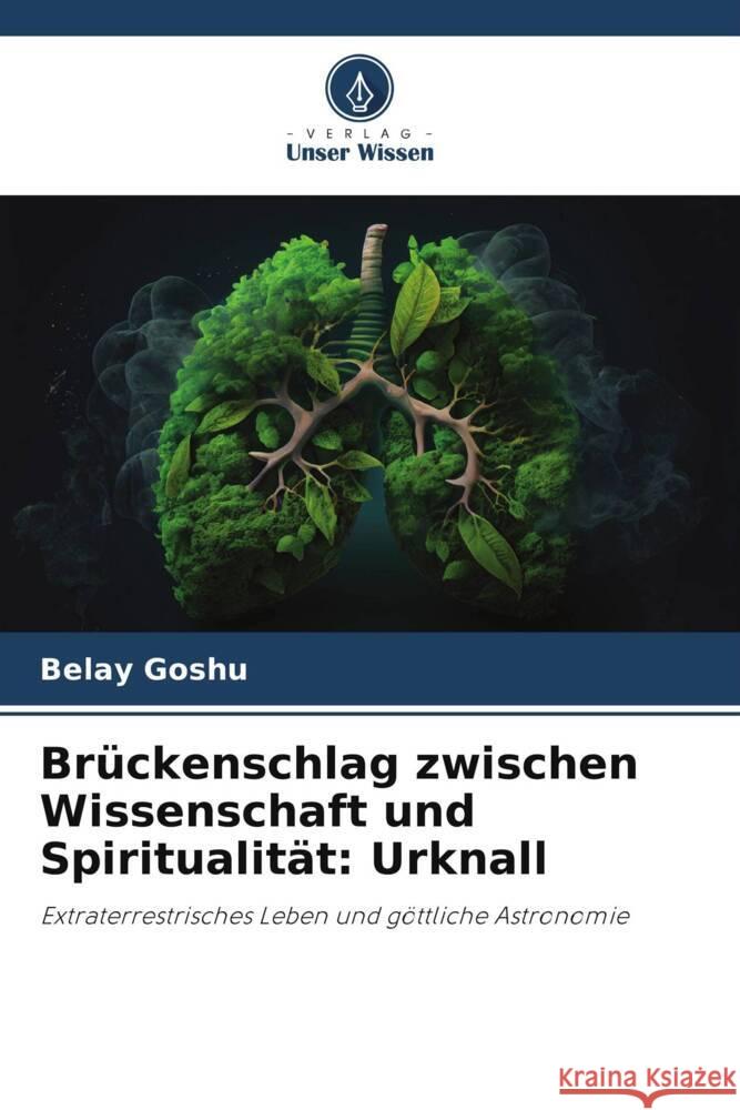 Brückenschlag zwischen Wissenschaft und Spiritualität: Urknall Goshu, Belay 9786208303853 Verlag Unser Wissen