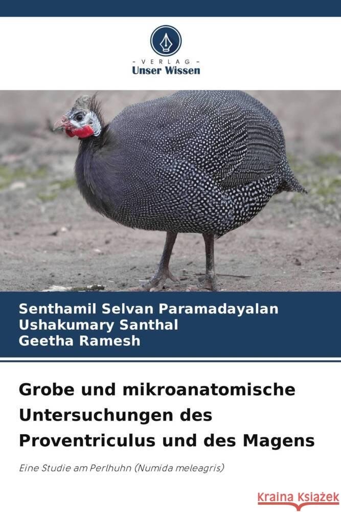 Grobe und mikroanatomische Untersuchungen des Proventriculus und des Magens Paramadayalan, Senthamil Selvan, Santhal, Ushakumary, Ramesh, Geetha 9786208303990