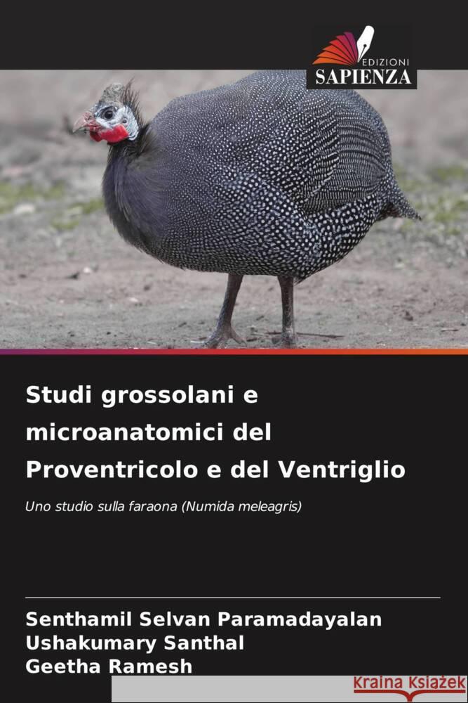 Studi grossolani e microanatomici del Proventricolo e del Ventriglio Paramadayalan, Senthamil Selvan, Santhal, Ushakumary, Ramesh, Geetha 9786208304027