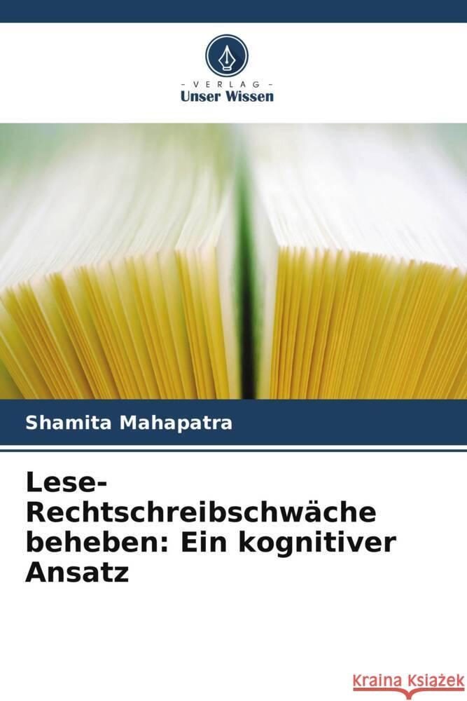 Lese-Rechtschreibschwäche beheben: Ein kognitiver Ansatz Mahapatra, Shamita 9786208304041