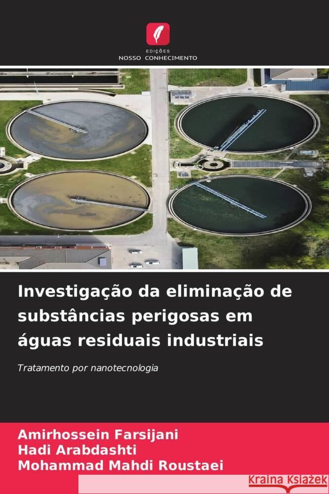 Investigação da eliminação de substâncias perigosas em águas residuais industriais Farsijani, Amirhossein, Arabdashti, Hadi, Roustaei, Mohammad Mahdi 9786208304119