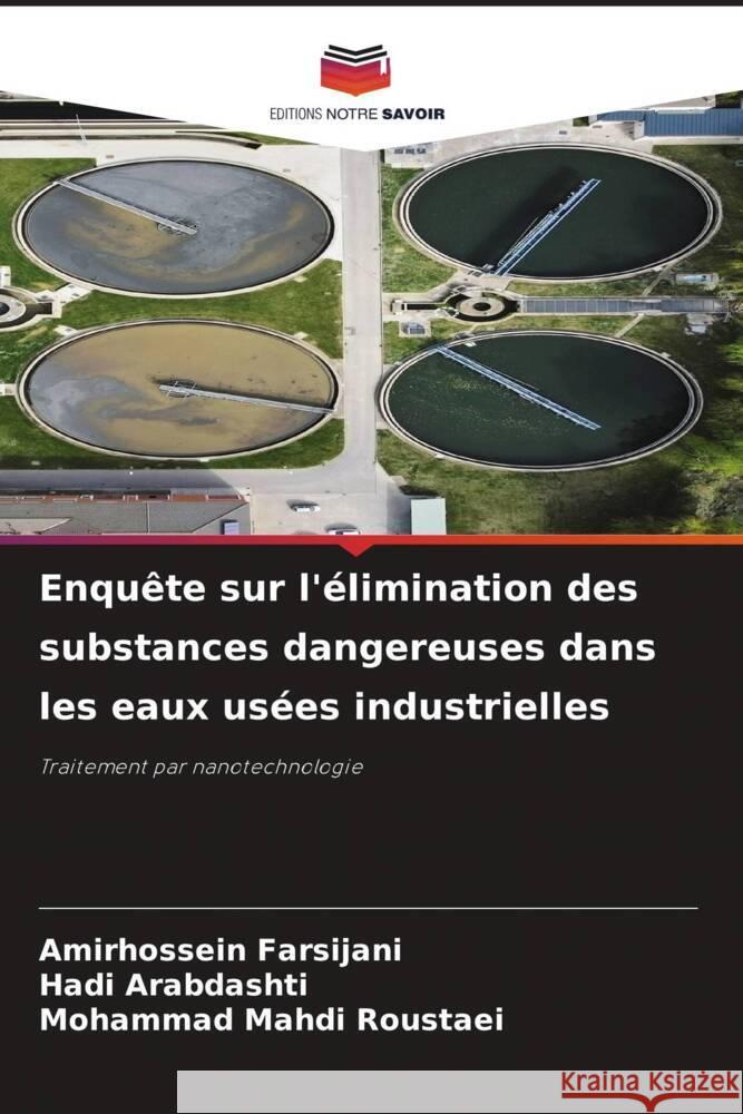 Enquête sur l'élimination des substances dangereuses dans les eaux usées industrielles Farsijani, Amirhossein, Arabdashti, Hadi, Roustaei, Mohammad Mahdi 9786208304140