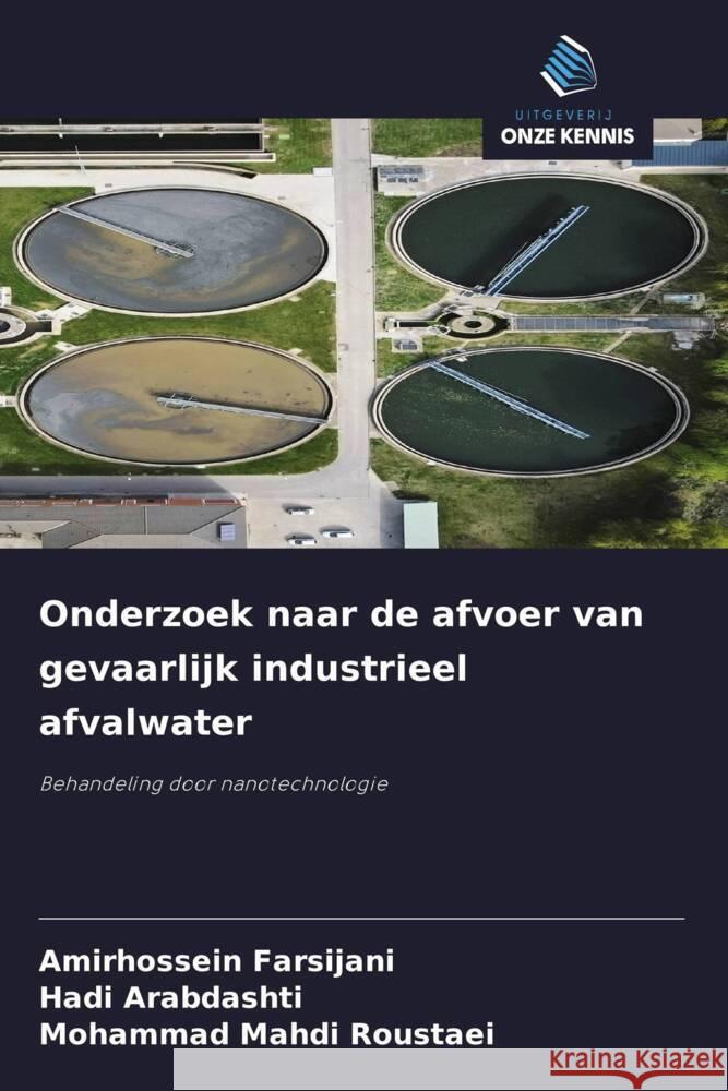 Onderzoek naar de afvoer van gevaarlijk industrieel afvalwater Farsijani, Amirhossein, Arabdashti, Hadi, Roustaei, Mohammad Mahdi 9786208304164
