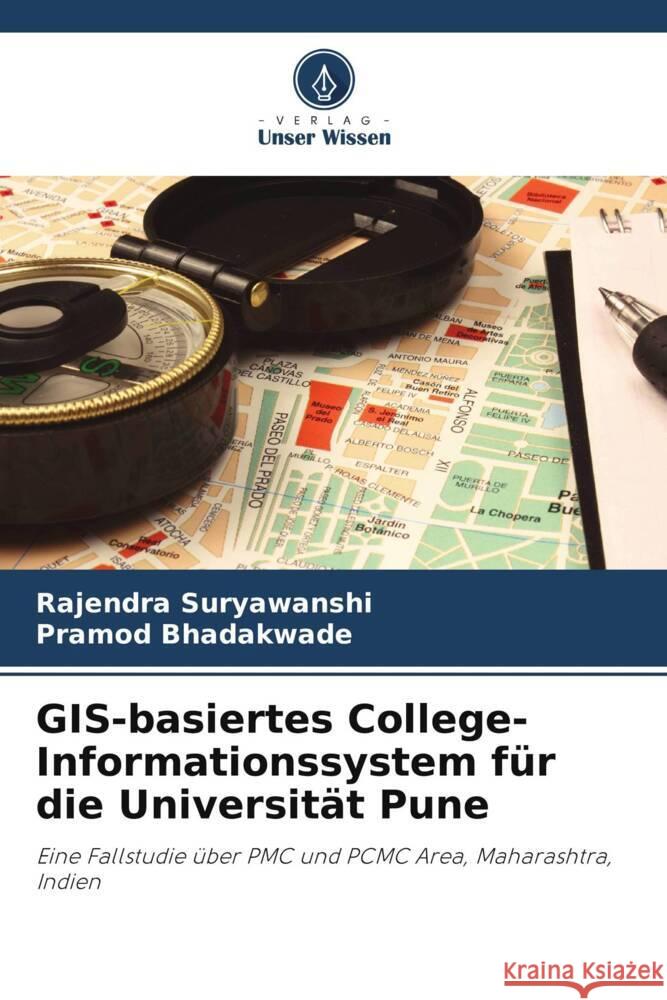 GIS-basiertes College-Informationssystem für die Universität Pune Suryawanshi, Rajendra, Bhadakwade, Pramod 9786208304355