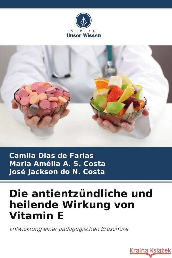 Die antientzündliche und heilende Wirkung von Vitamin E Dias de Farias, Camila, A. S. Costa, Maria Amélia, do N. Costa, José Jackson 9786208304423