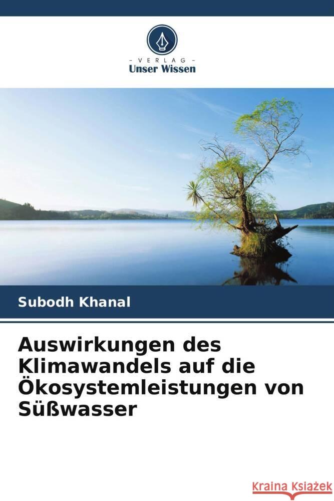 Auswirkungen des Klimawandels auf die Ökosystemleistungen von Süßwasser Khanal, Subodh 9786208304768