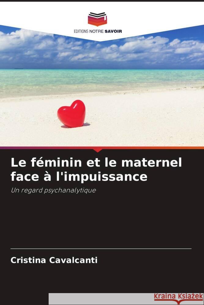 Le féminin et le maternel face à l'impuissance Cavalcanti, Cristina 9786208305185