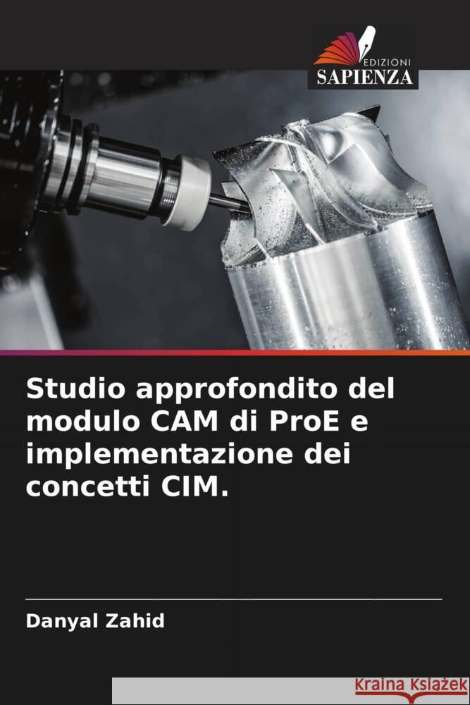 Studio approfondito del modulo CAM di ProE e implementazione dei concetti CIM. Zahid, Danyal 9786208305222