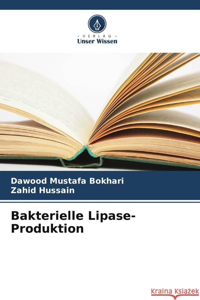 Bakterielle Lipase-Produktion Bokhari, Dawood Mustafa, Hussain, Zahid 9786208305376