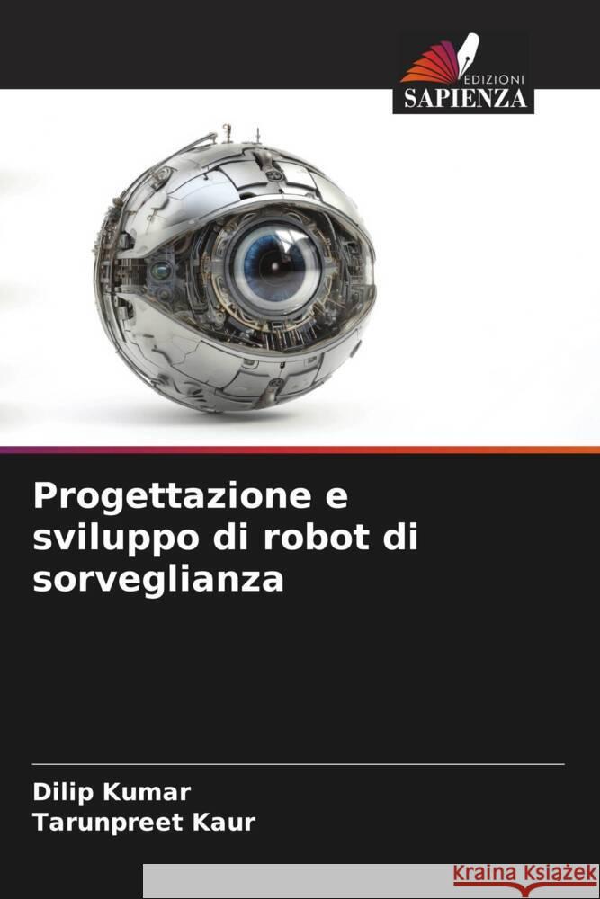 Progettazione e sviluppo di robot di sorveglianza Kumar, Dilip, Kaur, Tarunpreet 9786208305505 Edizioni Sapienza