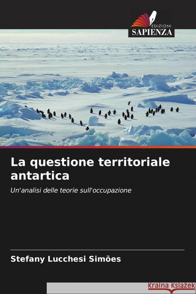 La questione territoriale antartica Simões, Stefany Lucchesi 9786208305604 Edizioni Sapienza