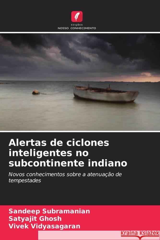 Alertas de ciclones inteligentes no subcontinente indiano Subramanian, Sandeep, Ghosh, Satyajit, Vidyasagaran, Vivek 9786208305659