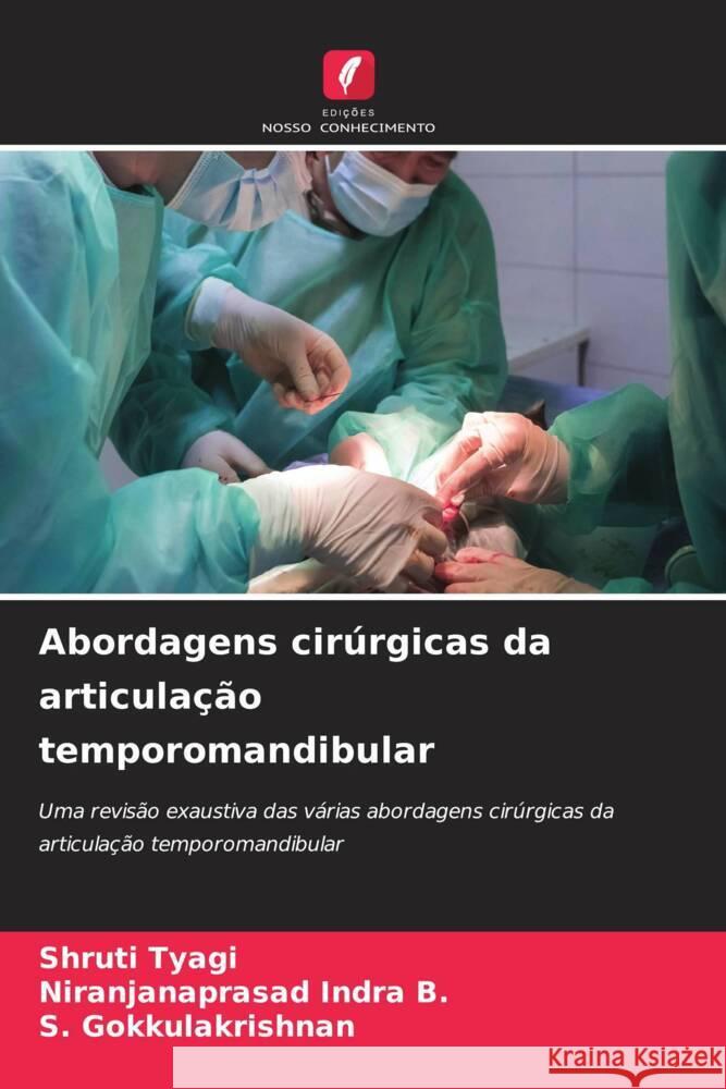 Abordagens cirúrgicas da articulação temporomandibular Tyagi, Shruti, Indra B., Niranjanaprasad, Gokkulakrishnan, S. 9786208305673