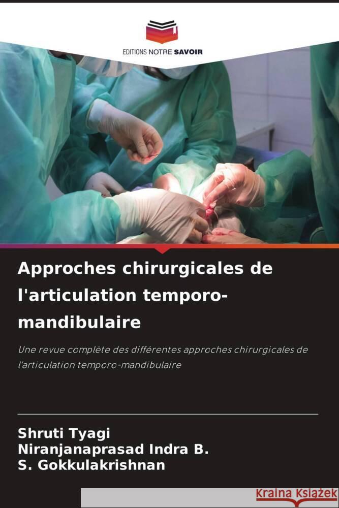 Approches chirurgicales de l'articulation temporo-mandibulaire Tyagi, Shruti, Indra B., Niranjanaprasad, Gokkulakrishnan, S. 9786208305789