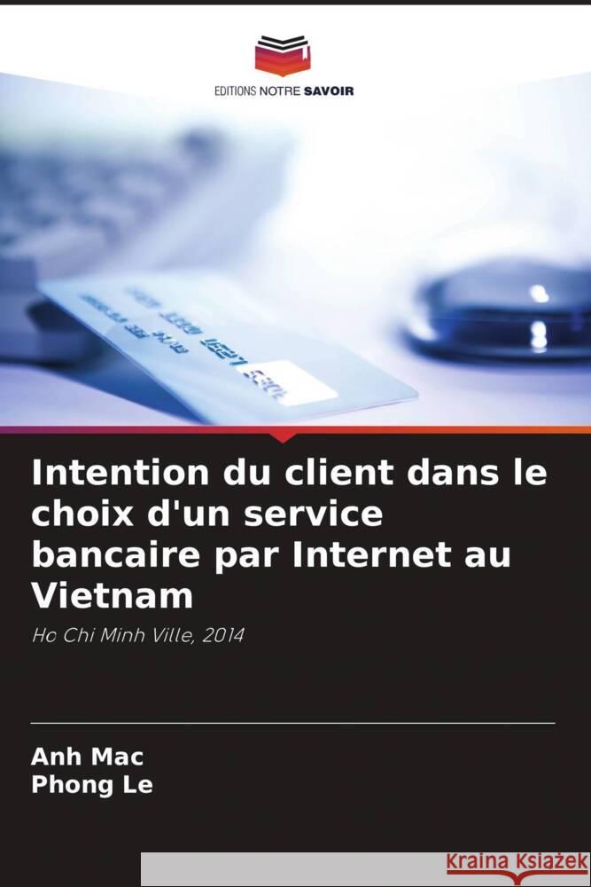 Intention du client dans le choix d'un service bancaire par Internet au Vietnam Mac, Anh, Le, Phong 9786208305857