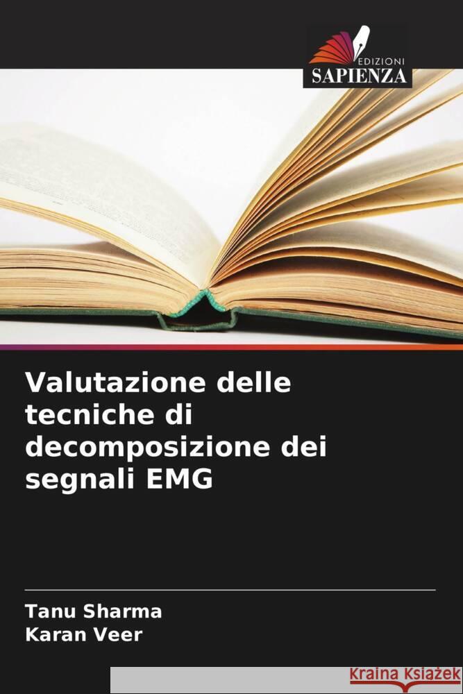 Valutazione delle tecniche di decomposizione dei segnali EMG Sharma, Tanu, Veer, Karan 9786208306229