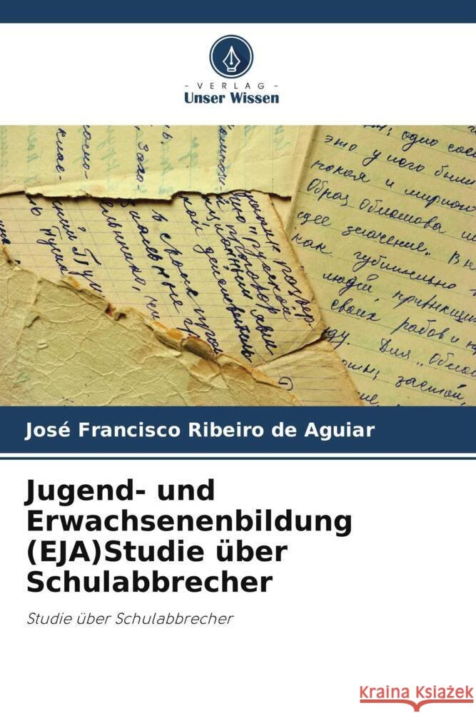 Jugend- und Erwachsenenbildung (EJA)Studie über Schulabbrecher Ribeiro de Aguiar, José Francisco 9786208306519