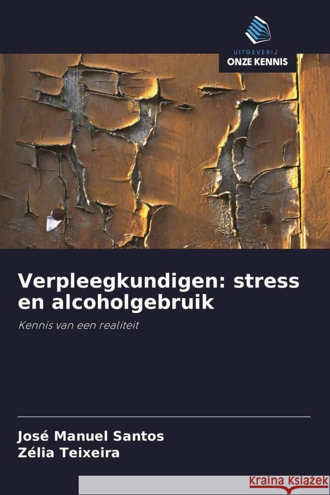 Verpleegkundigen: stress en alcoholgebruik Santos, José Manuel, Teixeira, Zélia 9786208306687