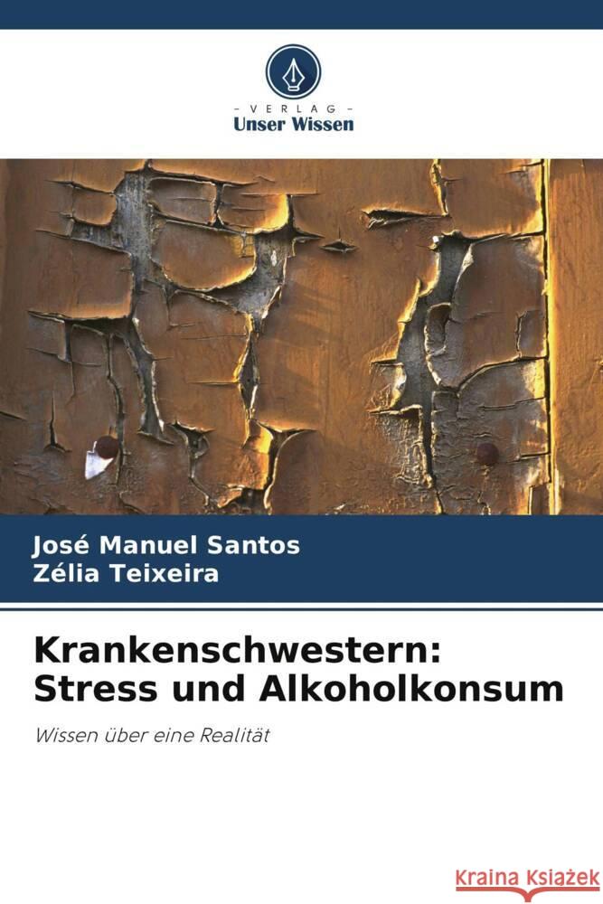 Krankenschwestern: Stress und Alkoholkonsum Santos, José Manuel, Teixeira, Zélia 9786208306694