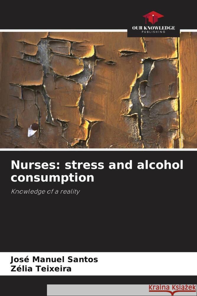 Nurses: stress and alcohol consumption Santos, José Manuel, Teixeira, Zélia 9786208306731