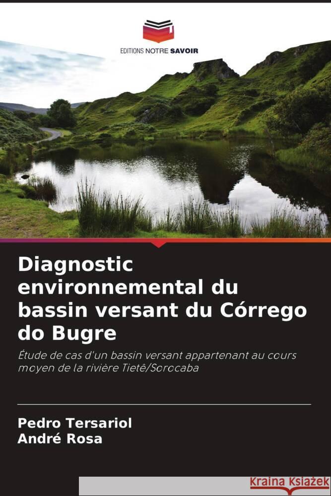 Diagnostic environnemental du bassin versant du Córrego do Bugre Tersariol, Pedro, Rosa, André 9786208306762 Editions Notre Savoir