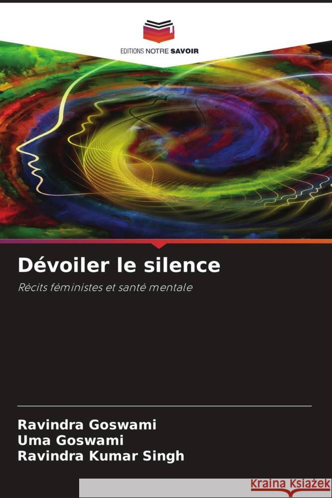 Dévoiler le silence Goswami, Ravindra, Goswami, Uma, Singh, Ravindra Kumar 9786208308025 Editions Notre Savoir