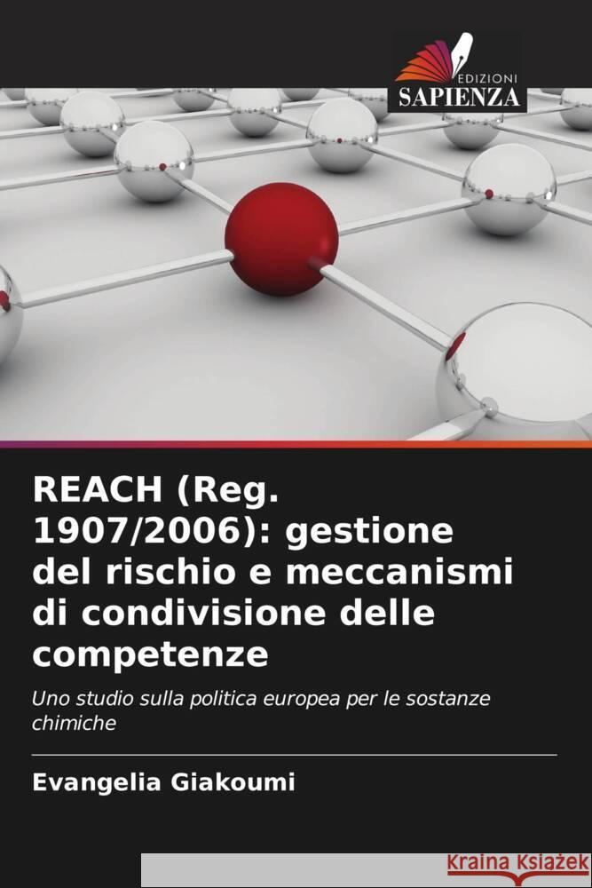 REACH (Reg. 1907/2006): gestione del rischio e meccanismi di condivisione delle competenze Giakoumi, Evangelia 9786208308179