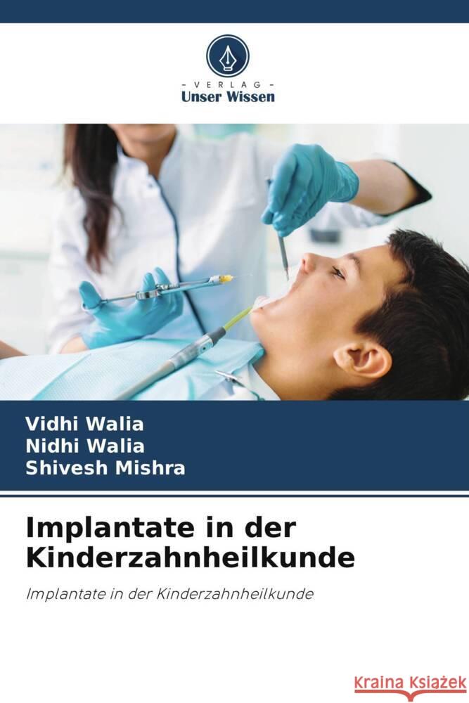 Implantate in der Kinderzahnheilkunde Walia, Vidhi, Walia, Nidhi, Mishra, Shivesh 9786208308537