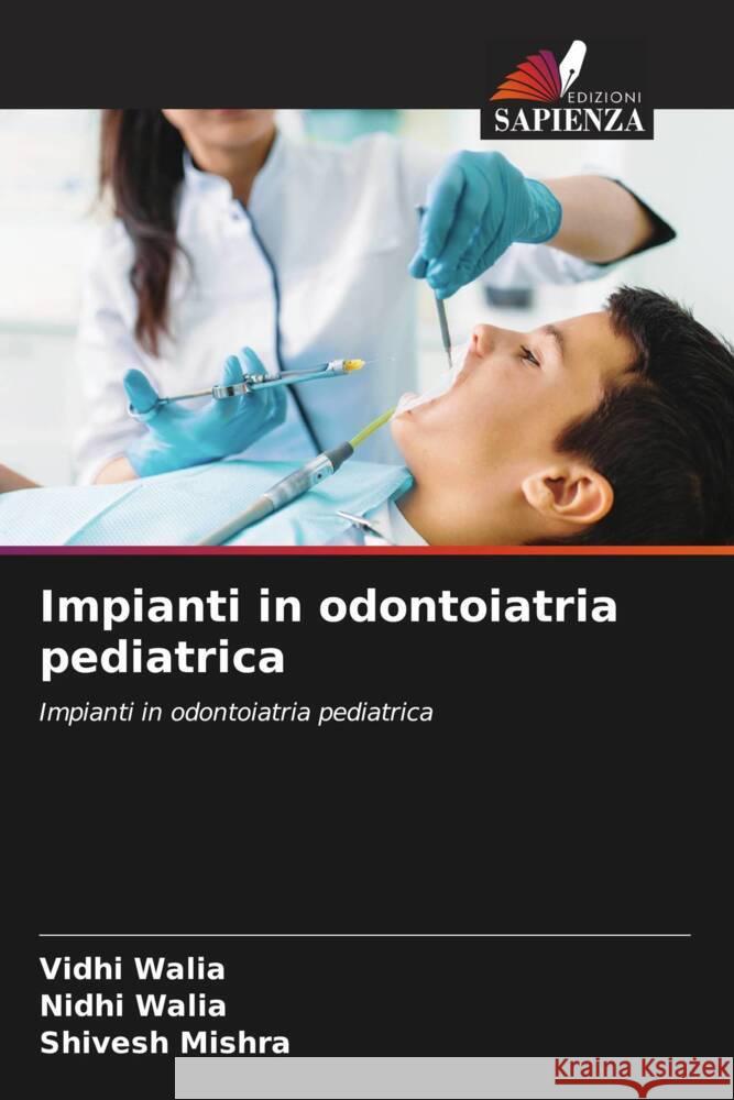 Impianti in odontoiatria pediatrica Walia, Vidhi, Walia, Nidhi, Mishra, Shivesh 9786208308582