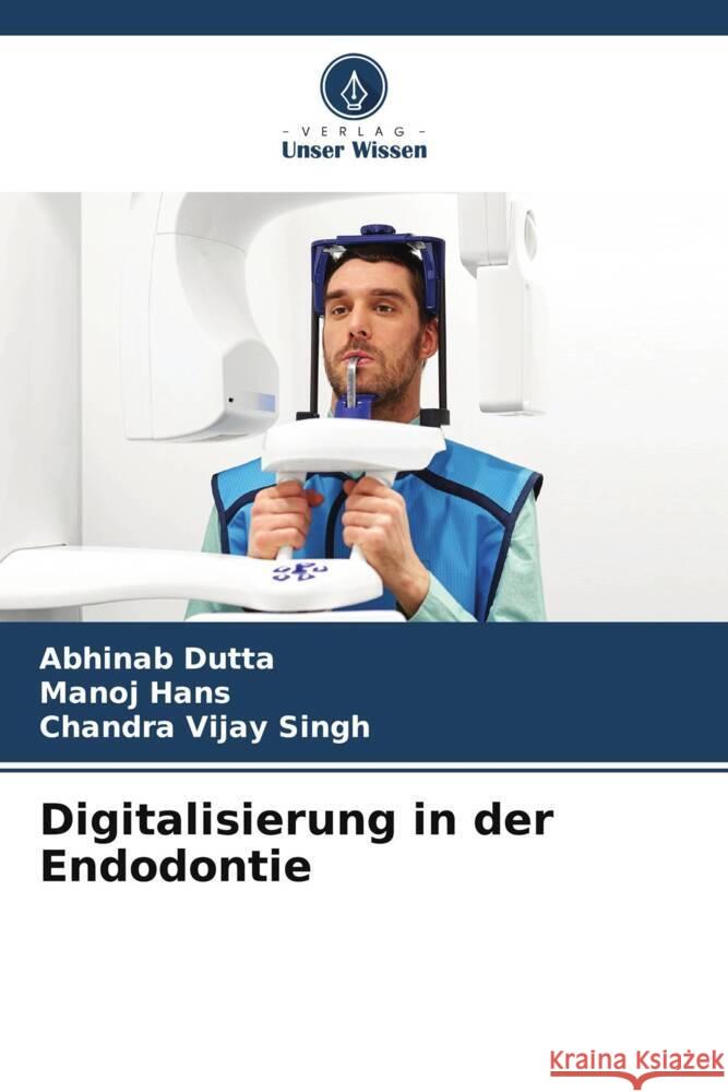 Digitalisierung in der Endodontie Dutta, Abhinab, Hans, Manoj, Singh, Chandra Vijay 9786208308728