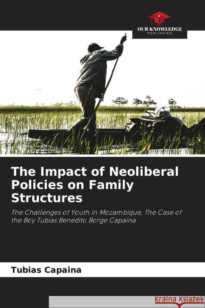 The Impact of Neoliberal Policies on Family Structures Capaina, Tubias 9786208308810 Our Knowledge Publishing