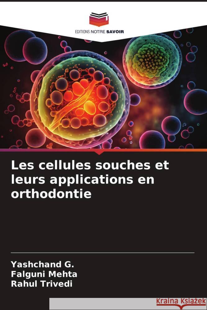 Les cellules souches et leurs applications en orthodontie G., Yashchand, Mehta, Falguni, Trivedi, Rahul 9786208309046 Editions Notre Savoir