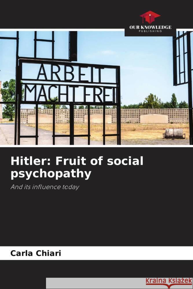 Hitler: Fruit of social psychopathy Chiari, Carla 9786208309084