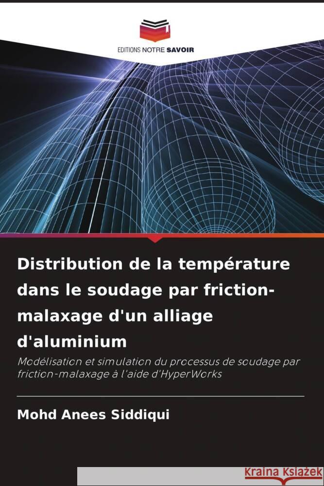 Distribution de la température dans le soudage par friction-malaxage d'un alliage d'aluminium Anees Siddiqui, Mohd 9786208309336