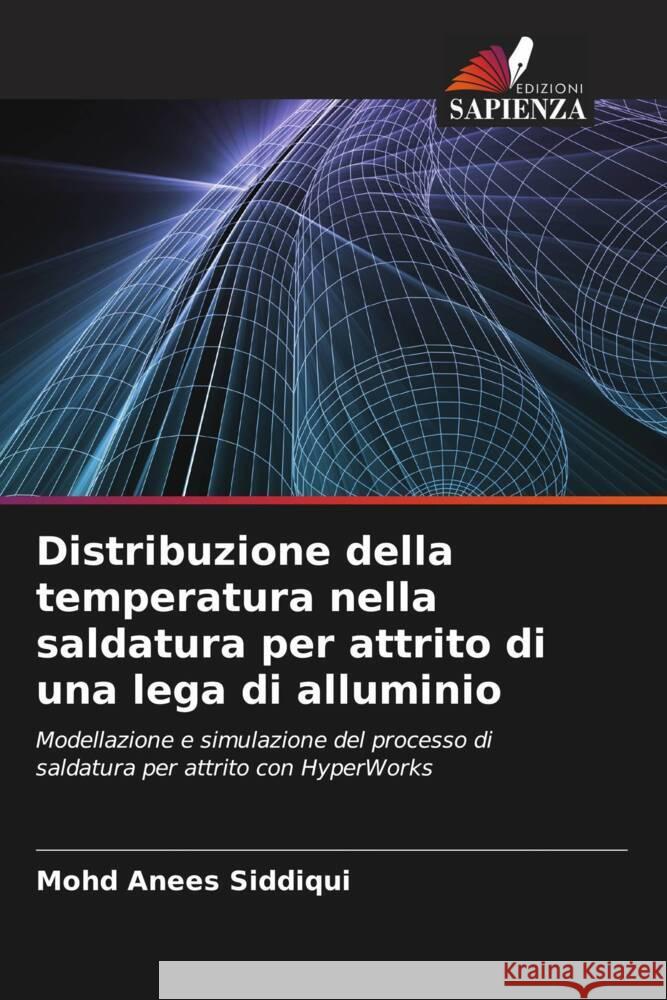 Distribuzione della temperatura nella saldatura per attrito di una lega di alluminio Anees Siddiqui, Mohd 9786208309343